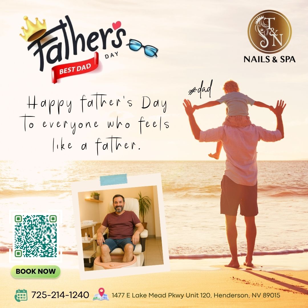 Celebrate Father’s Day at T&N Nails Spa – Henderson, NV